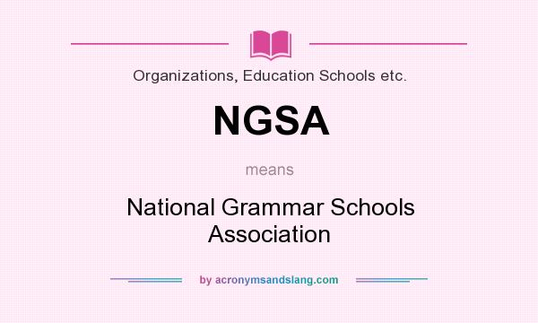 What does NGSA mean? It stands for National Grammar Schools Association