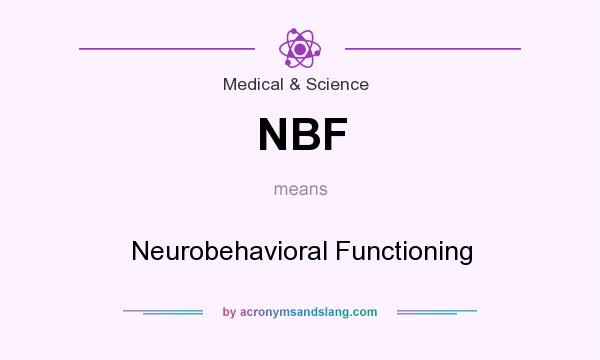 What does NBF mean? It stands for Neurobehavioral Functioning