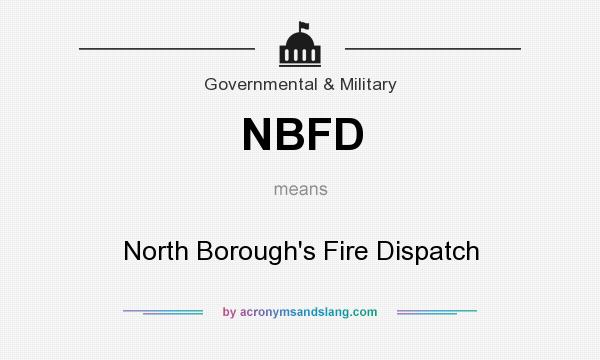 What does NBFD mean? It stands for North Borough`s Fire Dispatch