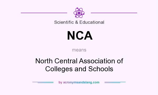 What does NCA mean? It stands for North Central Association of Colleges and Schools