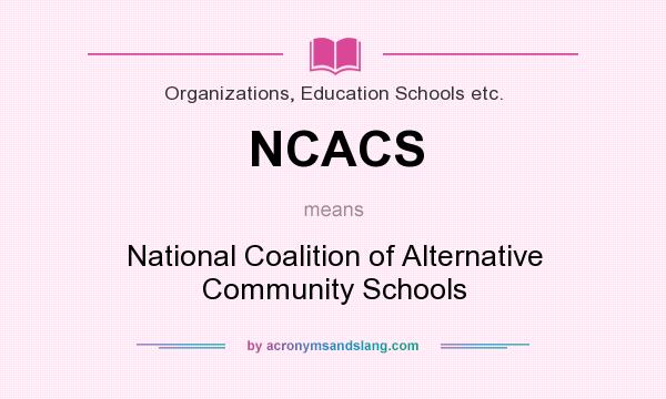 What does NCACS mean? It stands for National Coalition of Alternative Community Schools