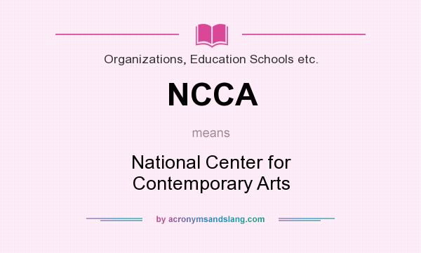 What does NCCA mean? It stands for National Center for Contemporary Arts