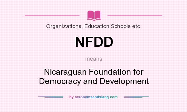 What does NFDD mean? It stands for Nicaraguan Foundation for Democracy and Development