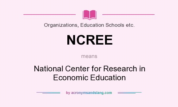 What does NCREE mean? It stands for National Center for Research in Economic Education