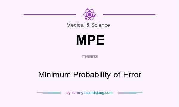 What does MPE mean? It stands for Minimum Probability-of-Error