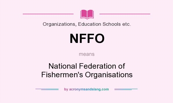 What does NFFO mean? It stands for National Federation of Fishermen`s Organisations