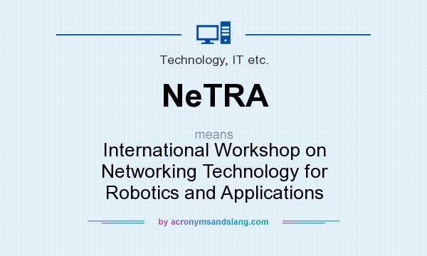 What does NeTRA mean? It stands for International Workshop on Networking Technology for Robotics and Applications
