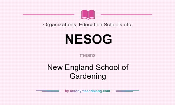 What does NESOG mean? It stands for New England School of Gardening