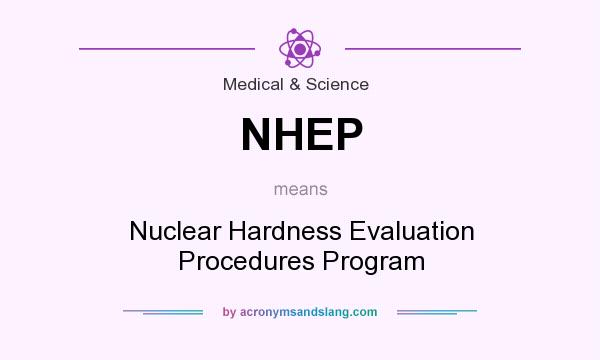 What does NHEP mean? It stands for Nuclear Hardness Evaluation Procedures Program