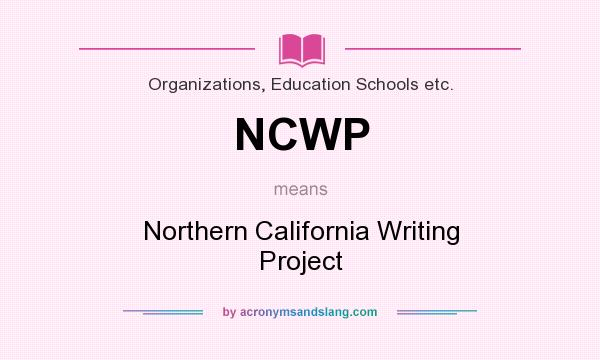 What does NCWP mean? It stands for Northern California Writing Project