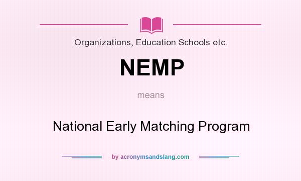 What does NEMP mean? It stands for National Early Matching Program