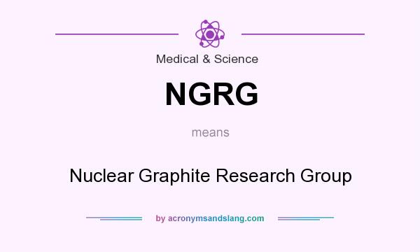 What does NGRG mean? It stands for Nuclear Graphite Research Group