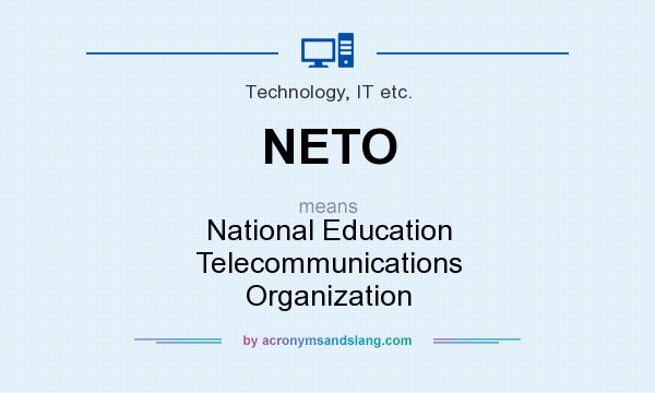What does NETO mean? It stands for National Education Telecommunications Organization