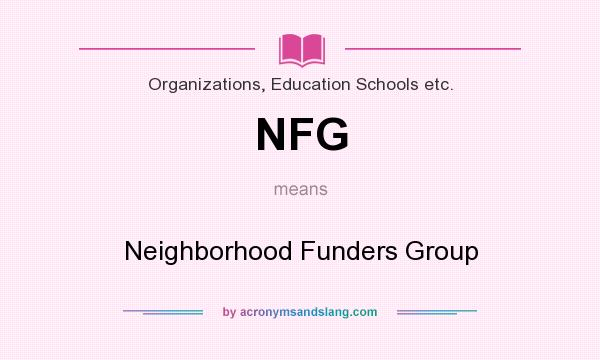 What does NFG mean? It stands for Neighborhood Funders Group