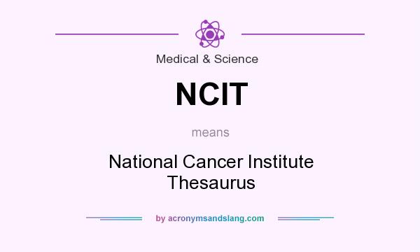 What does NCIT mean? It stands for National Cancer Institute Thesaurus