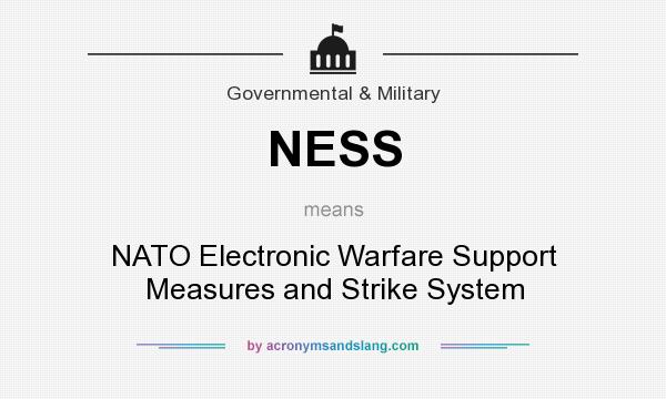 What does NESS mean? It stands for NATO Electronic Warfare Support Measures and Strike System