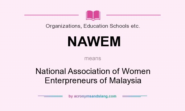 What does NAWEM mean? It stands for National Association of Women Enterpreneurs of Malaysia