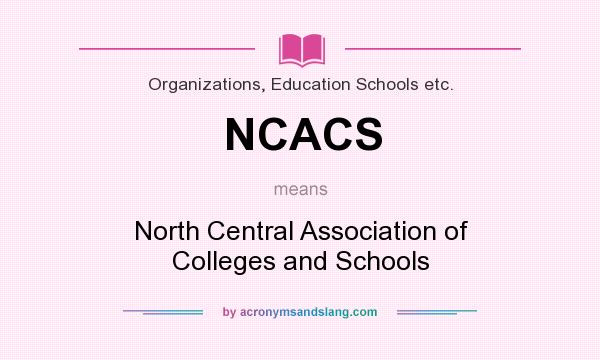 What does NCACS mean? It stands for North Central Association of Colleges and Schools