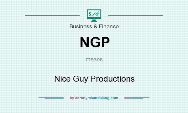 What does NGP mean? It stands for Nice Guy Productions