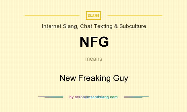 What does NFG mean? It stands for New Freaking Guy