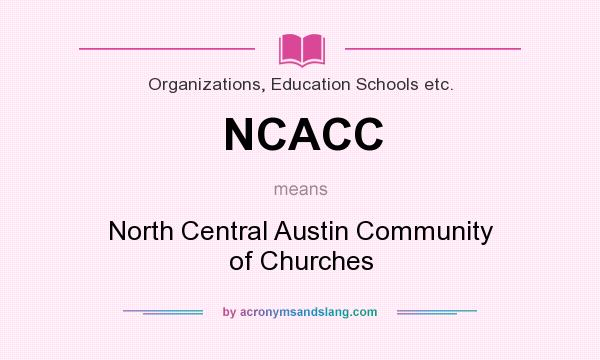 What does NCACC mean? It stands for North Central Austin Community of Churches