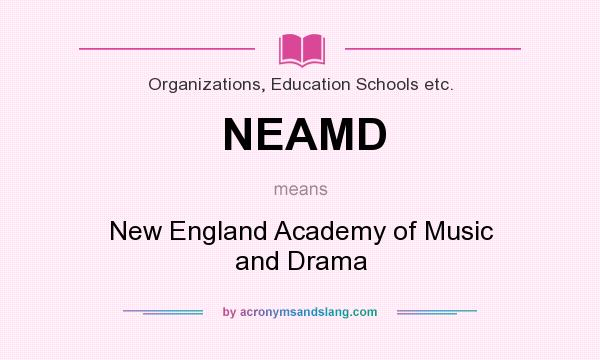 What does NEAMD mean? It stands for New England Academy of Music and Drama