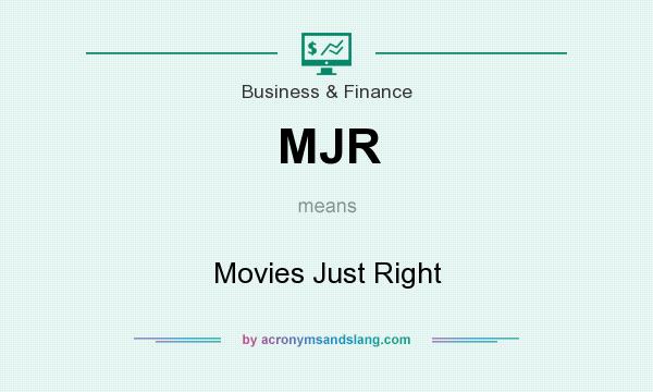 What does MJR mean? It stands for Movies Just Right