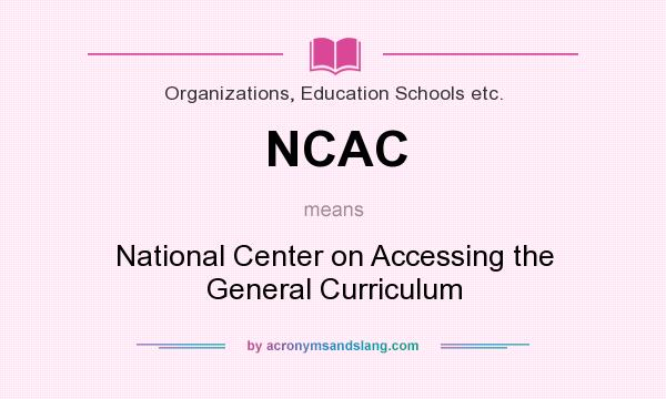 What does NCAC mean? It stands for National Center on Accessing the General Curriculum
