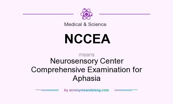 What does NCCEA mean? It stands for Neurosensory Center Comprehensive Examination for Aphasia