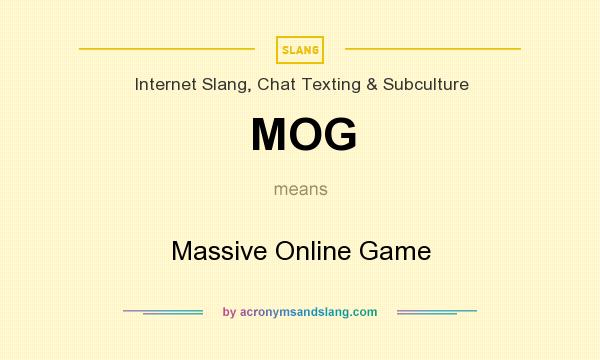 What does MOG mean? It stands for Massive Online Game