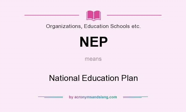 What does NEP mean? It stands for National Education Plan