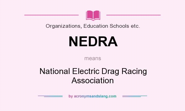 What does NEDRA mean? It stands for National Electric Drag Racing Association