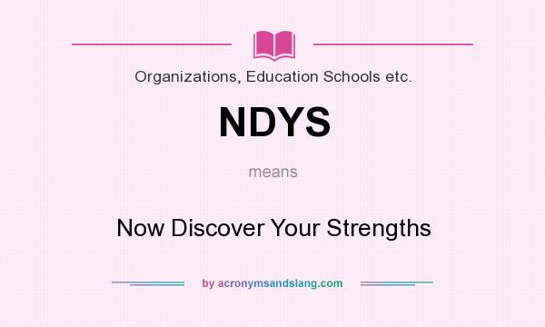 What does NDYS mean? It stands for Now Discover Your Strengths
