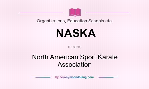 What does NASKA mean? It stands for North American Sport Karate Association