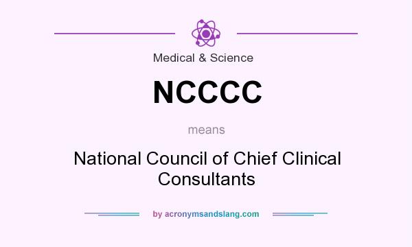 What does NCCCC mean? It stands for National Council of Chief Clinical Consultants