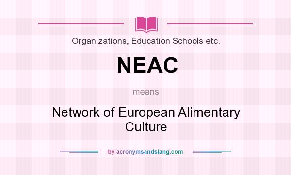 What does NEAC mean? It stands for Network of European Alimentary Culture