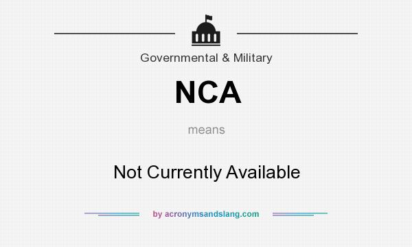What does NCA mean? It stands for Not Currently Available