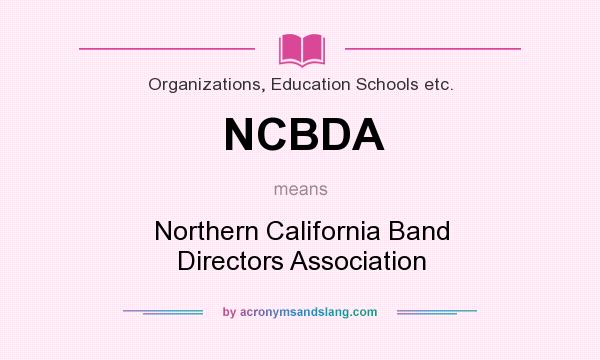 What does NCBDA mean? It stands for Northern California Band Directors Association