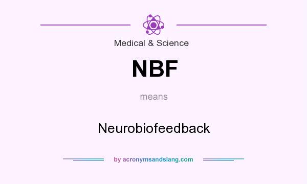 What does NBF mean? It stands for Neurobiofeedback