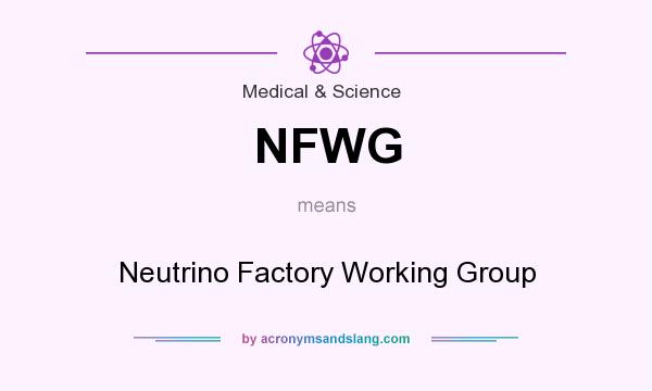 What does NFWG mean? It stands for Neutrino Factory Working Group