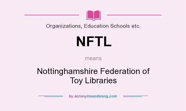 What does NFTL mean? It stands for Nottinghamshire Federation of Toy Libraries
