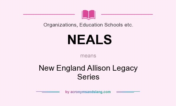 What does NEALS mean? It stands for New England Allison Legacy Series