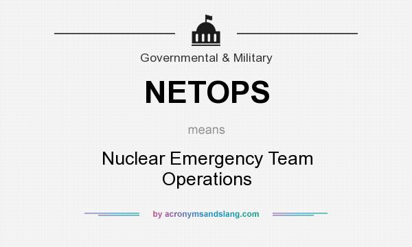 What does NETOPS mean? It stands for Nuclear Emergency Team Operations