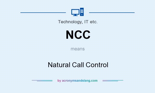 What does NCC mean? It stands for Natural Call Control