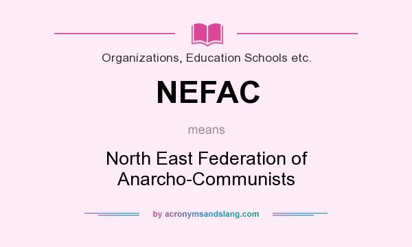 What does NEFAC mean? It stands for North East Federation of Anarcho-Communists