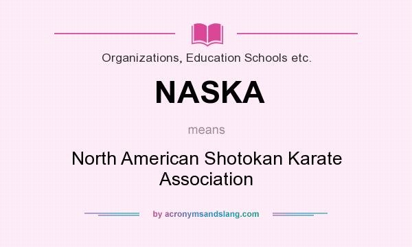 What does NASKA mean? It stands for North American Shotokan Karate Association
