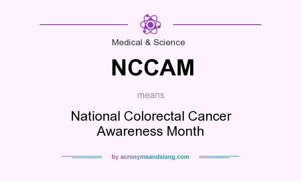 What does NCCAM mean? It stands for National Colorectal Cancer Awareness Month