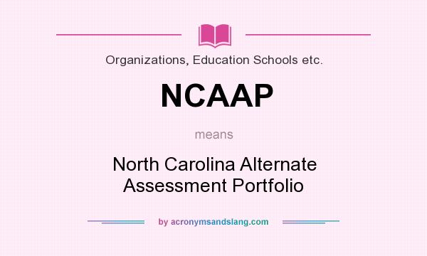 What does NCAAP mean? It stands for North Carolina Alternate Assessment Portfolio