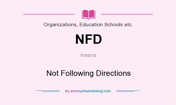 What does NFD mean? It stands for Not Following Directions
