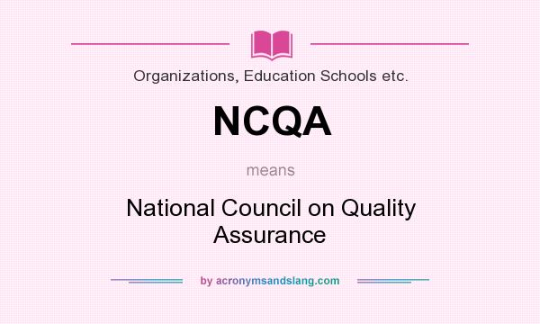 What does NCQA mean? It stands for National Council on Quality Assurance